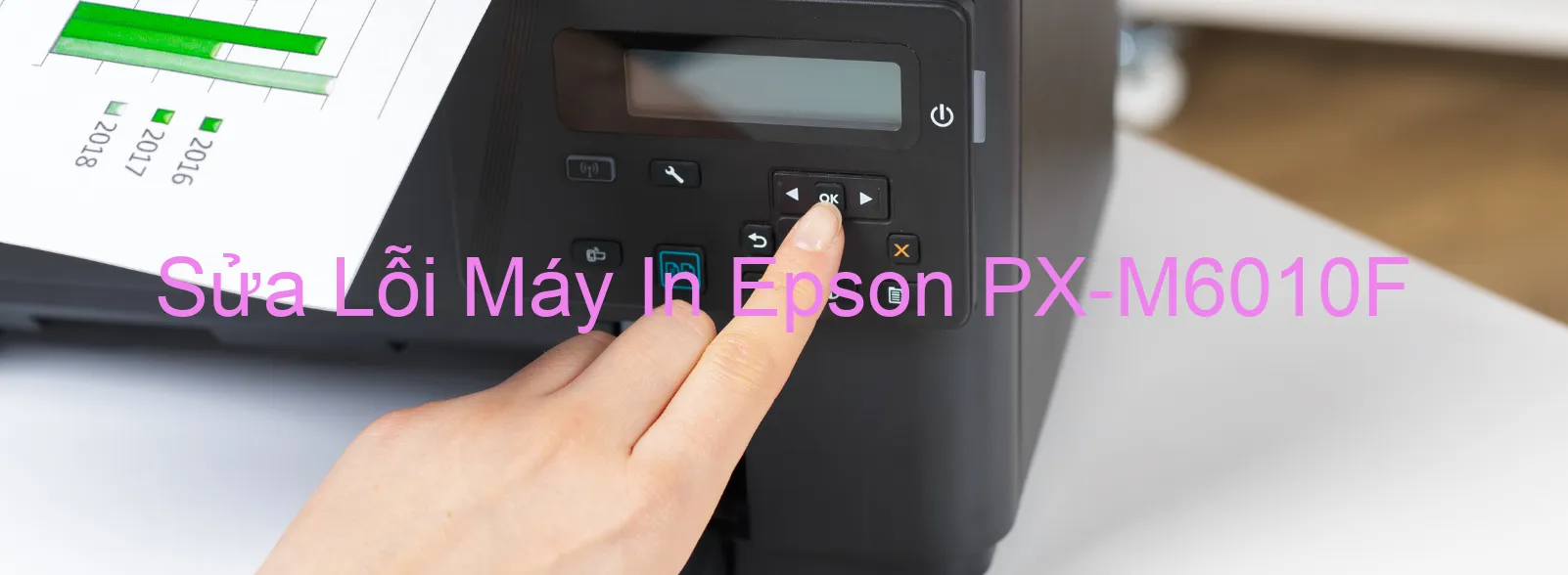 Sửa Lỗi Máy In Epson PX-M6010F