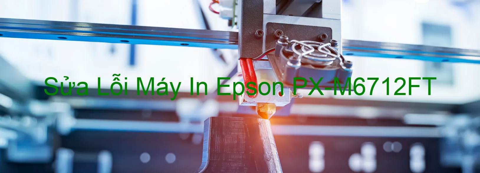 Sửa Lỗi Máy In Epson PX-M6712FT