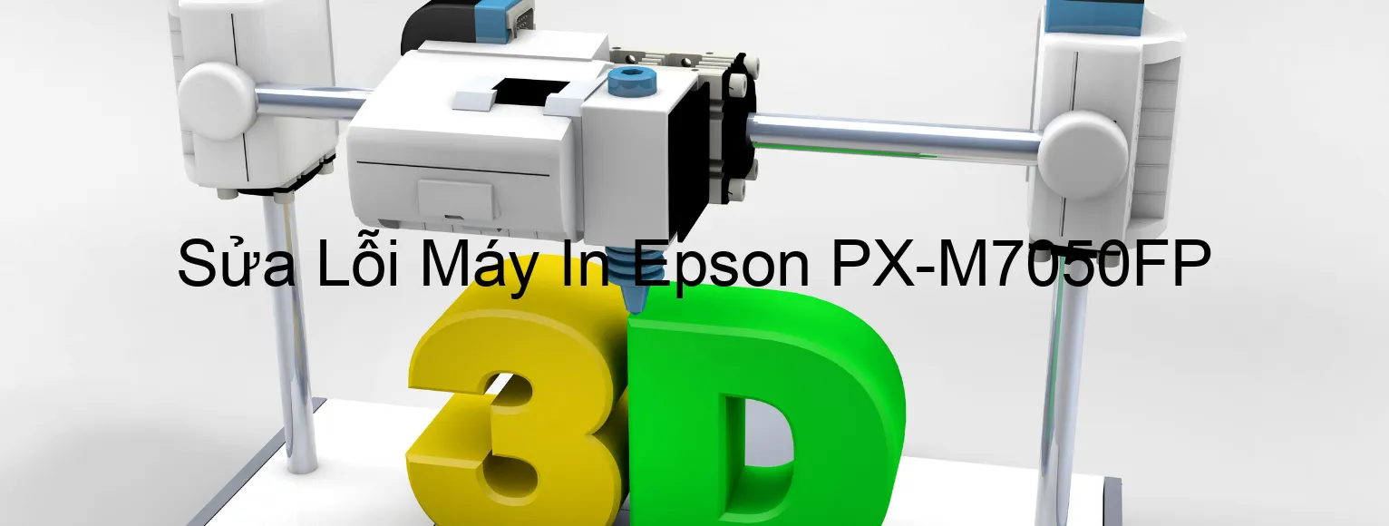 Sửa Lỗi Máy In Epson PX-M7050FP