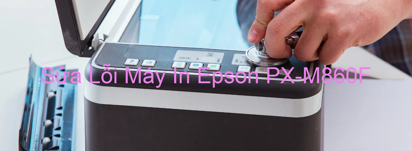 Sửa Lỗi Máy In Epson PX-M860F