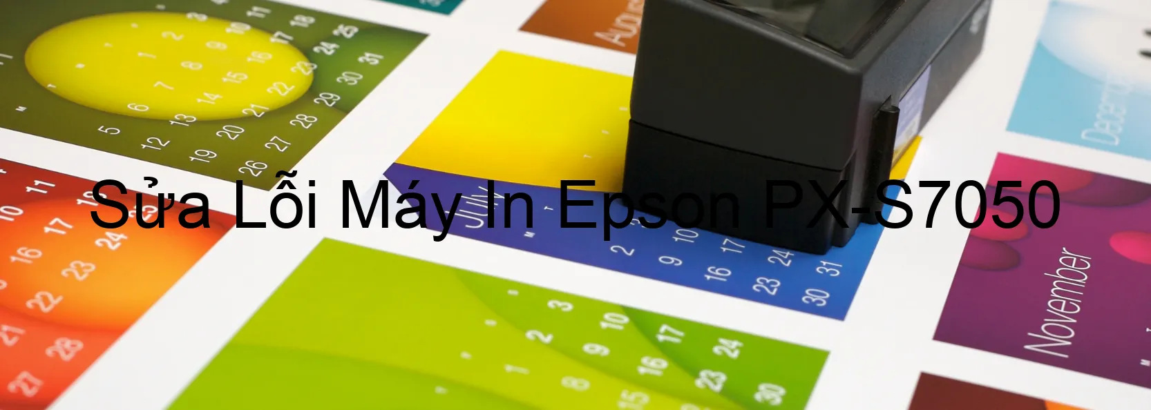 Sửa Lỗi Máy In Epson PX-S7050