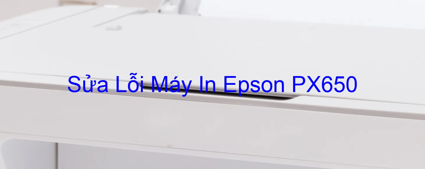 Sửa Lỗi Máy In Epson PX650