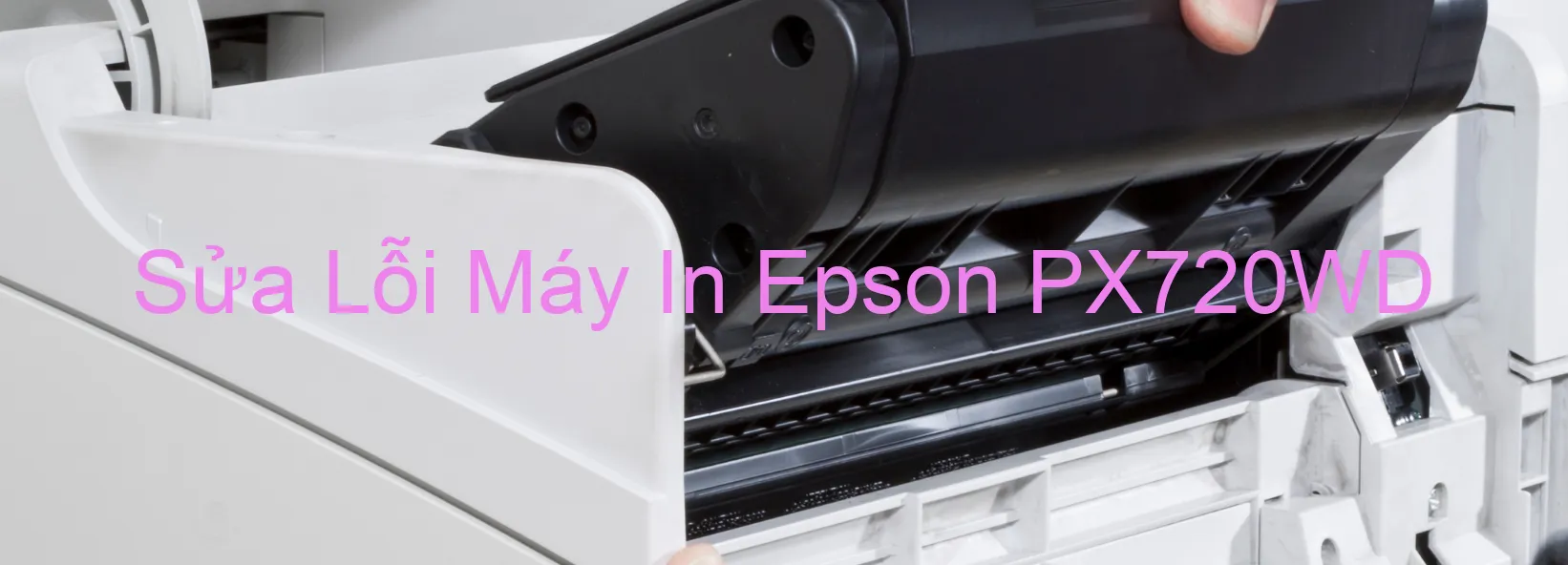 Sửa Lỗi Máy In Epson PX720WD