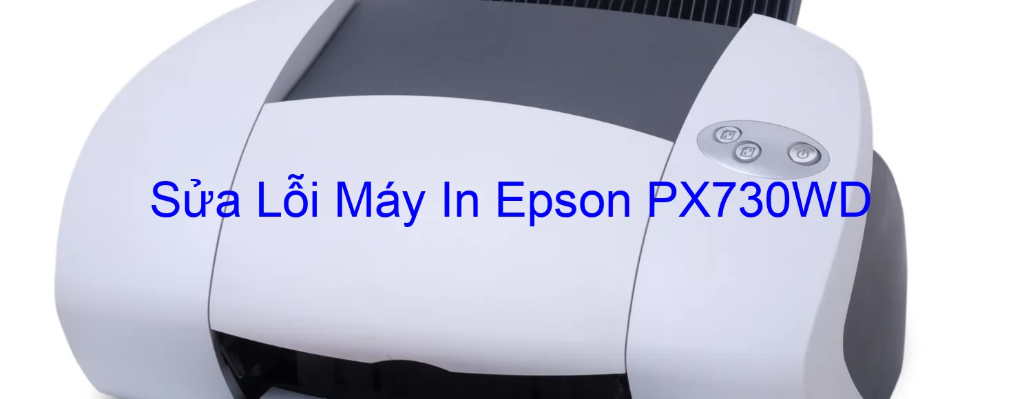 Sửa Lỗi Máy In Epson PX730WD