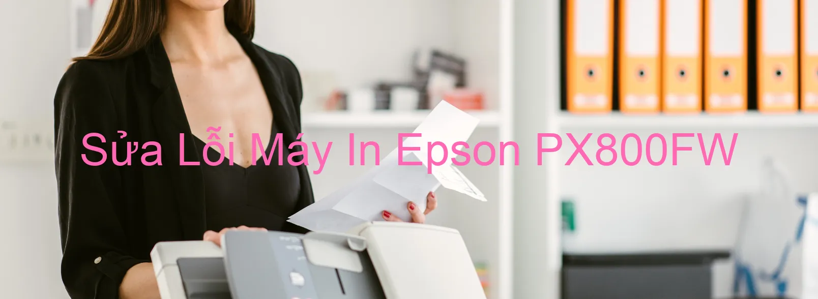 Sửa Lỗi Máy In Epson PX800FW