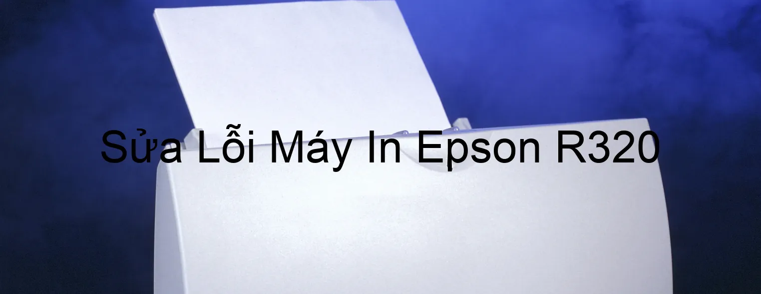 Sửa Lỗi Máy In Epson R320