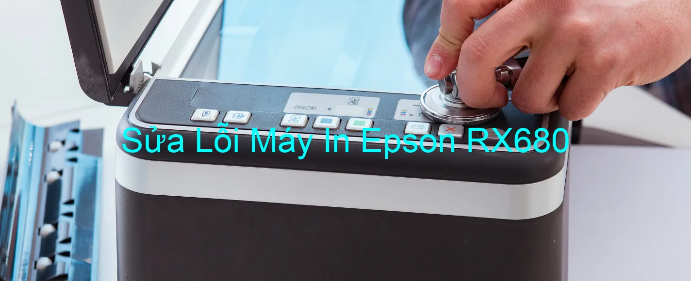 Sửa Lỗi Máy In Epson RX680