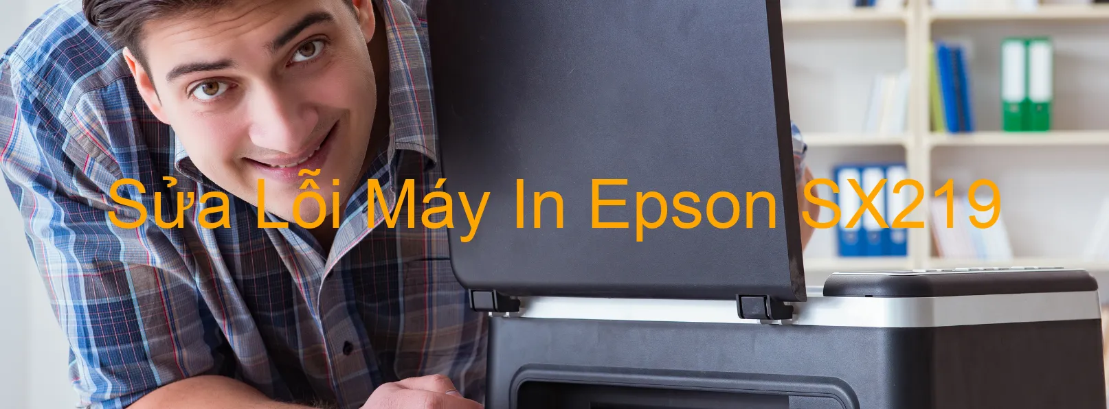 Sửa Lỗi Máy In Epson SX219