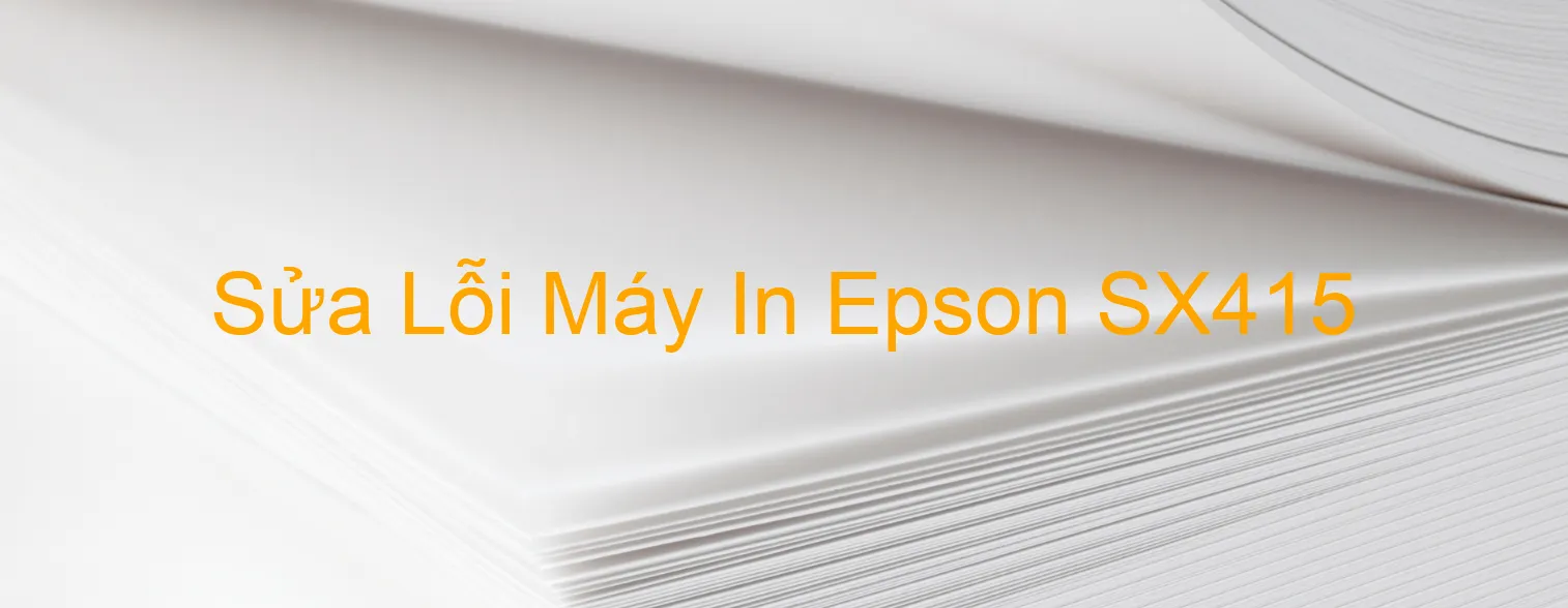 Sửa Lỗi Máy In Epson SX415