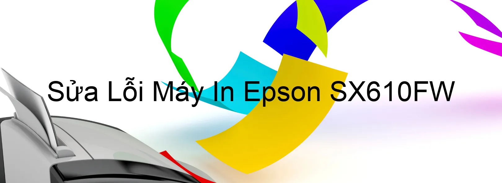 Sửa Lỗi Máy In Epson SX610FW