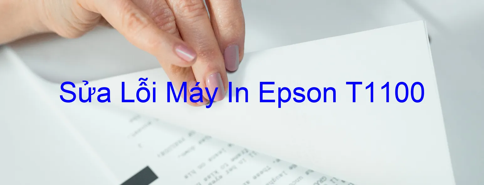 Sửa Lỗi Máy In Epson T1100