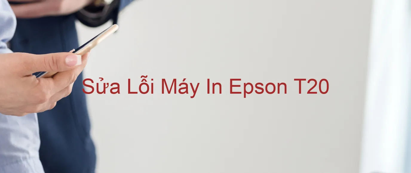 Sửa Lỗi Máy In Epson T20