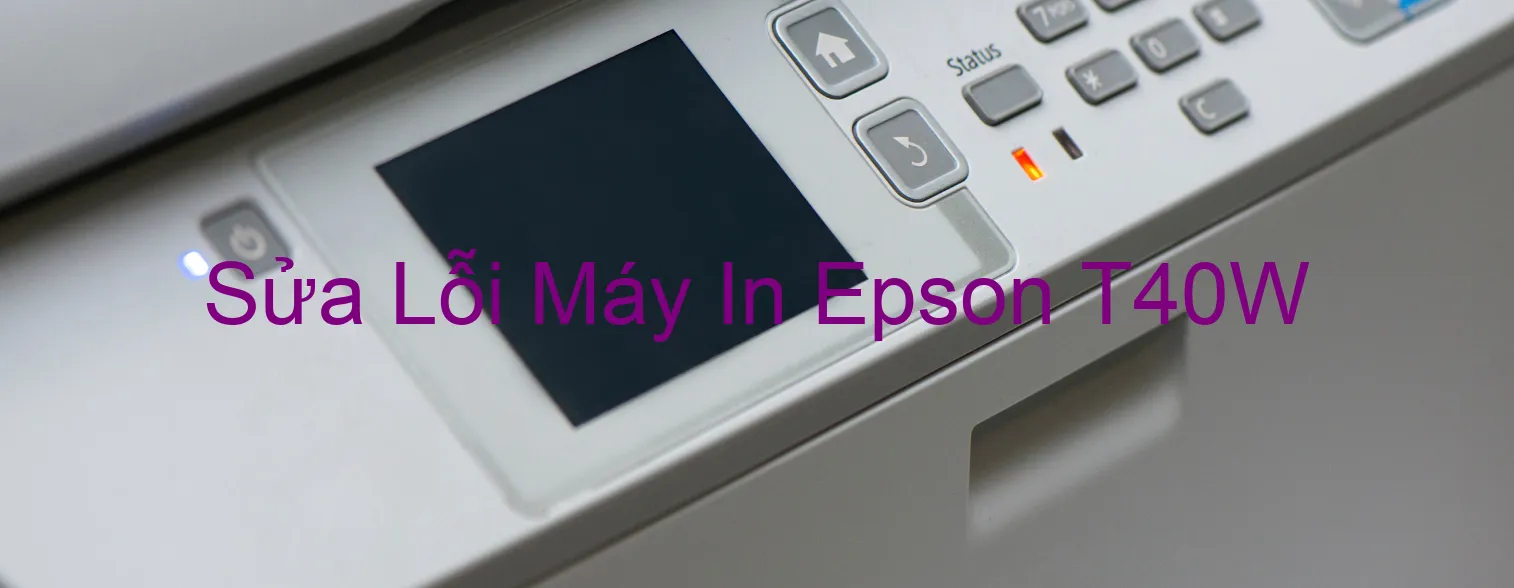 Sửa Lỗi Máy In Epson T40W