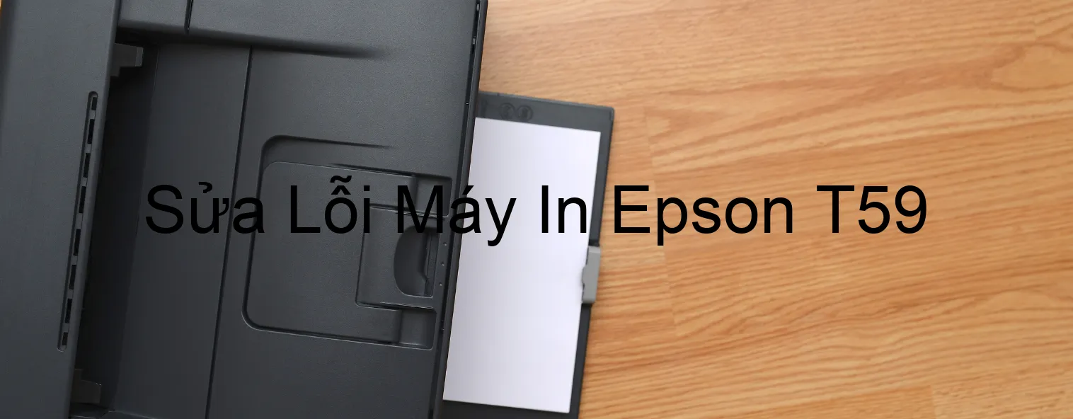 Sửa Lỗi Máy In Epson T59