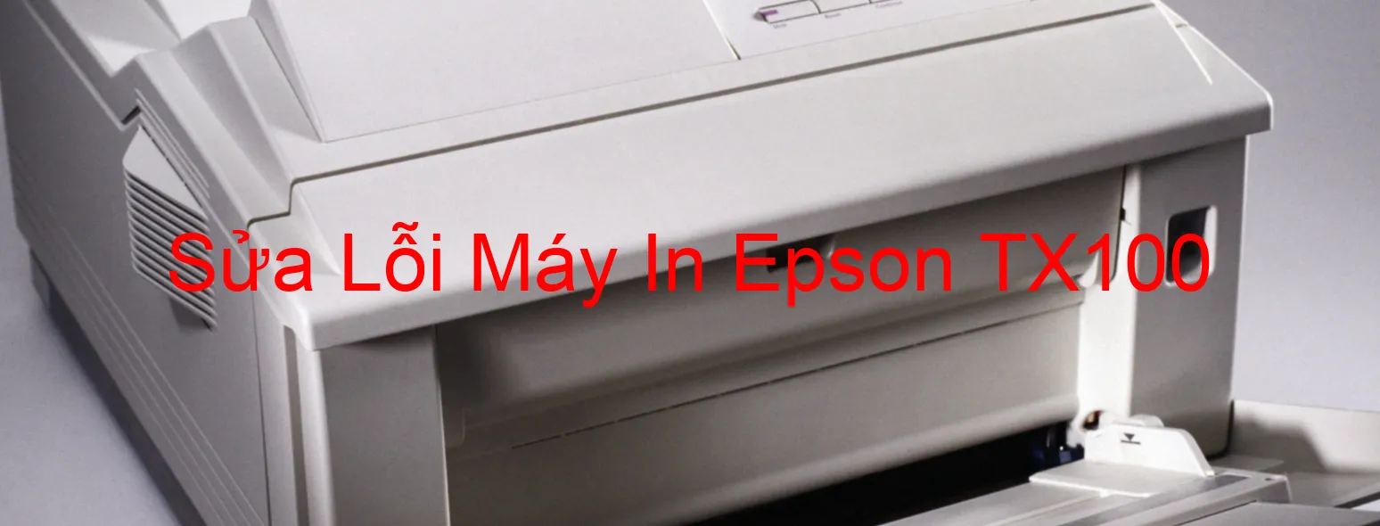 Sửa Lỗi Máy In Epson TX100