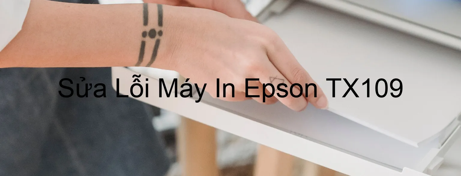 Sửa Lỗi Máy In Epson TX109