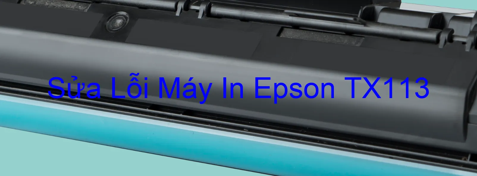 Sửa Lỗi Máy In Epson TX113