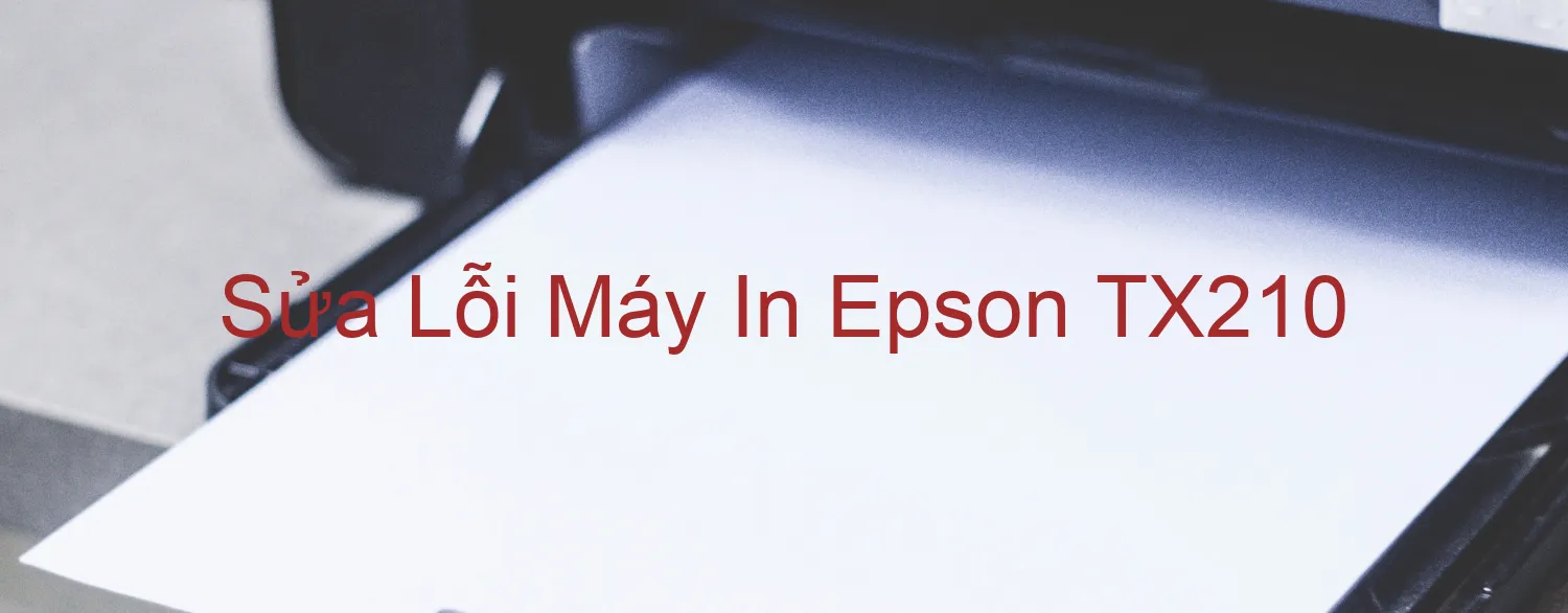 Sửa Lỗi Máy In Epson TX210