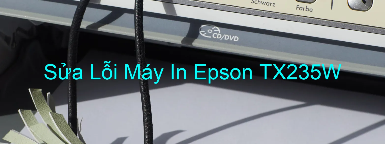 Sửa Lỗi Máy In Epson TX235W