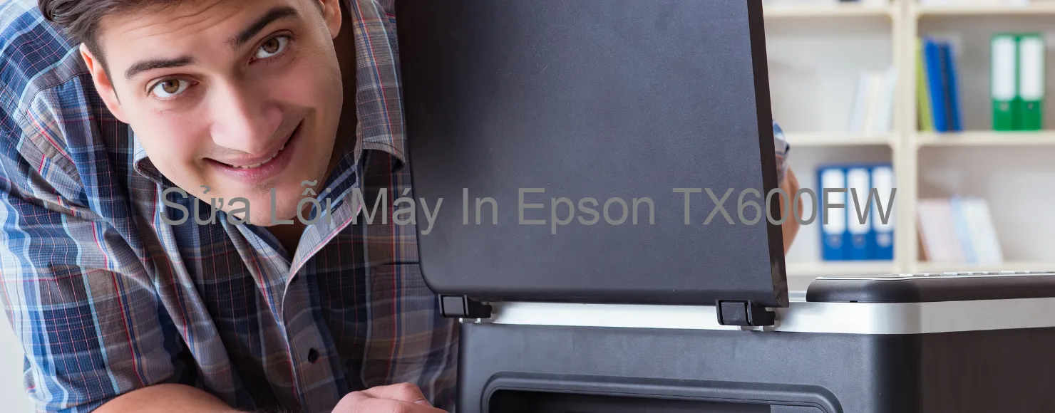 Sửa Lỗi Máy In Epson TX600FW