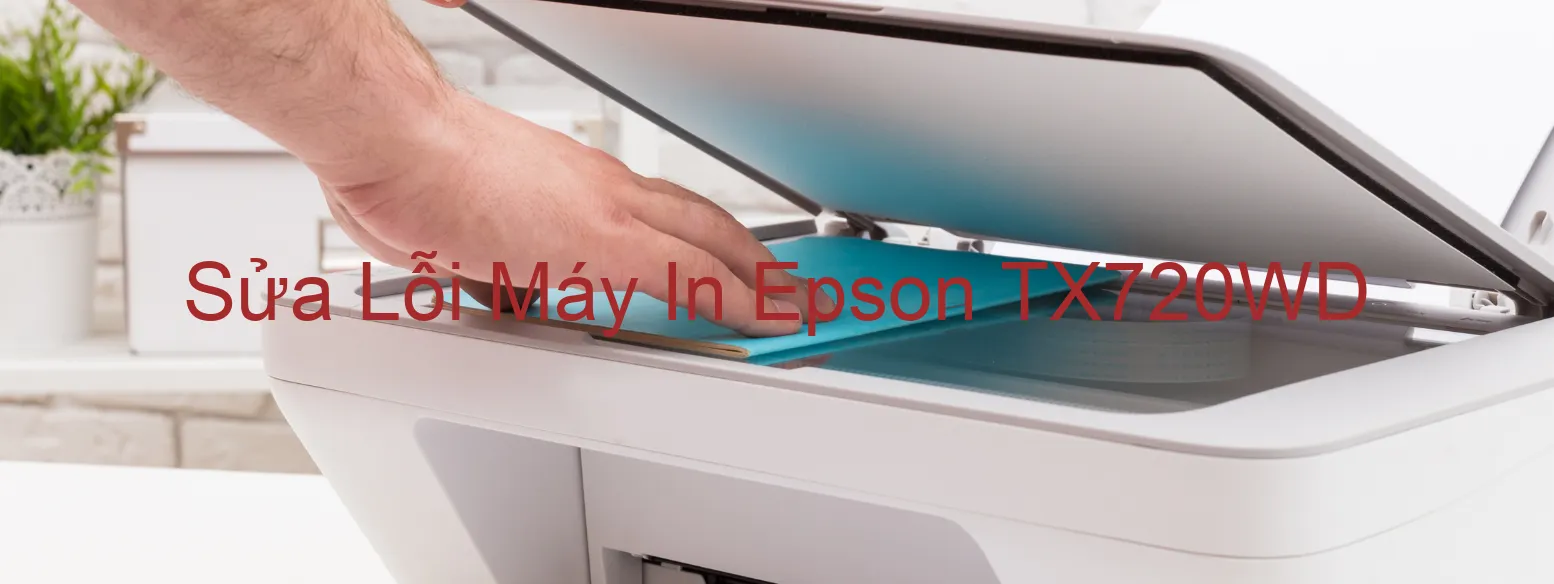 Sửa Lỗi Máy In Epson TX720WD