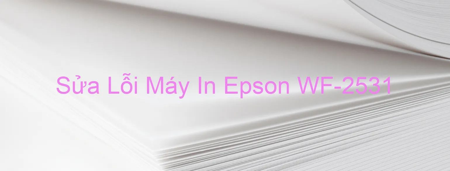 Sửa Lỗi Máy In Epson WF-2531