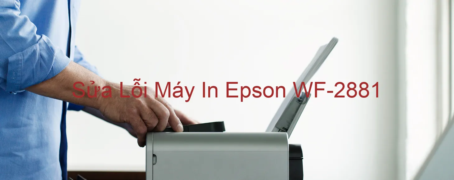 Sửa Lỗi Máy In Epson WF-2881