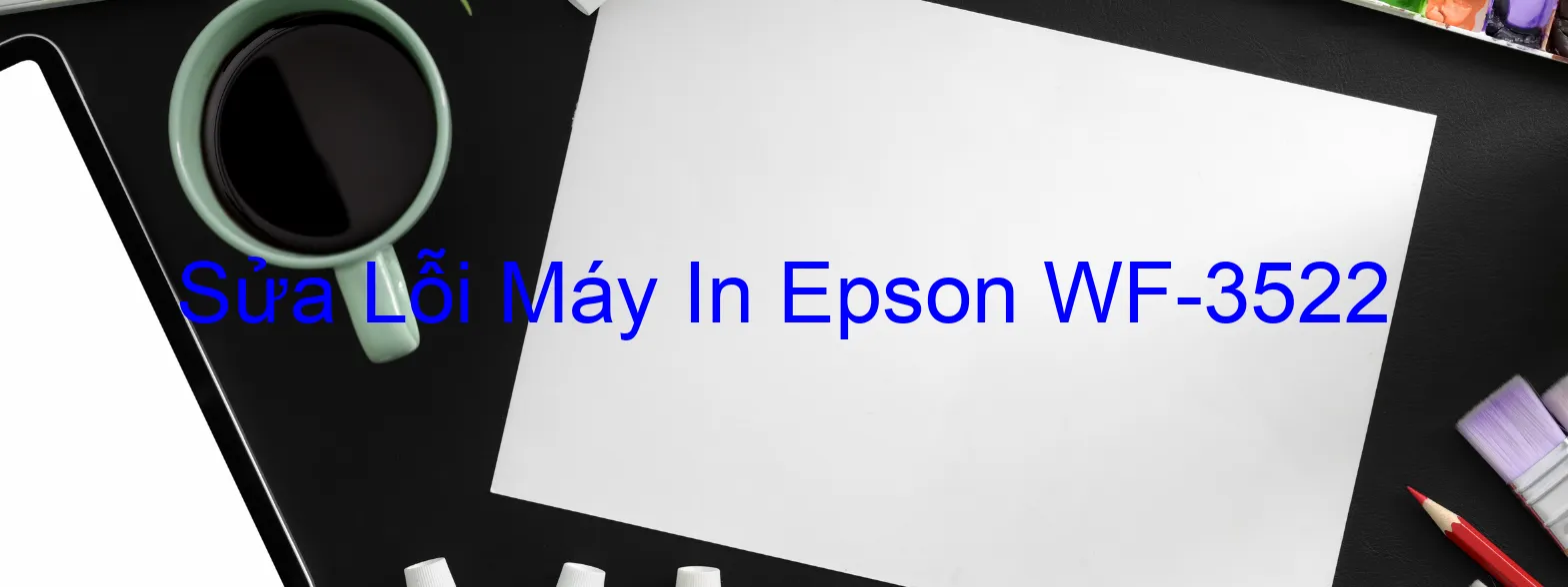 Sửa Lỗi Máy In Epson WF-3522