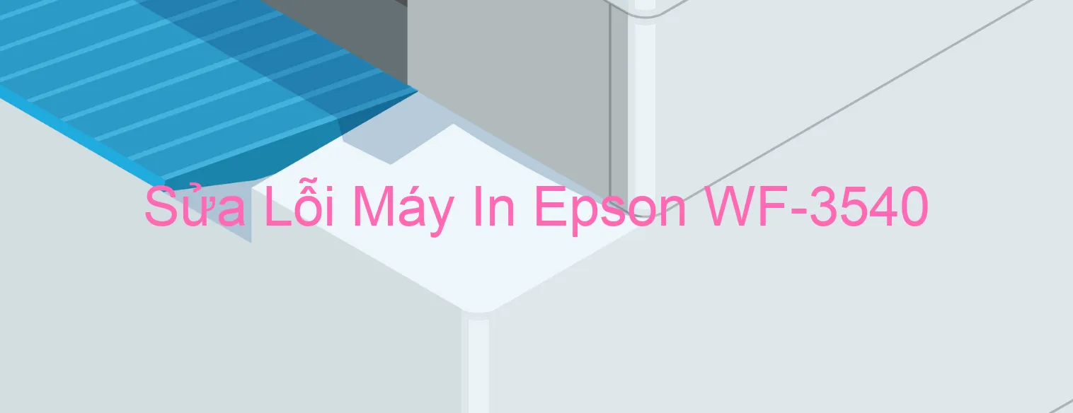 Sửa Lỗi Máy In Epson WF-3540