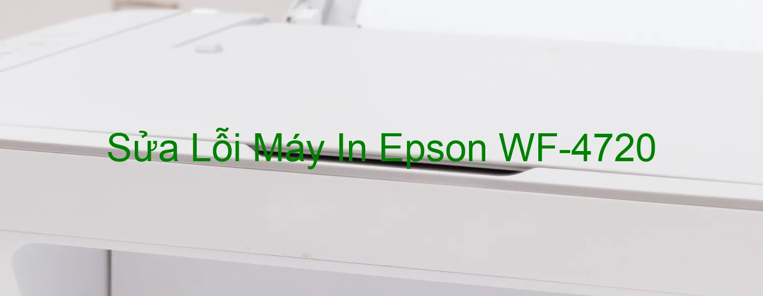 Sửa Lỗi Máy In Epson WF-4720