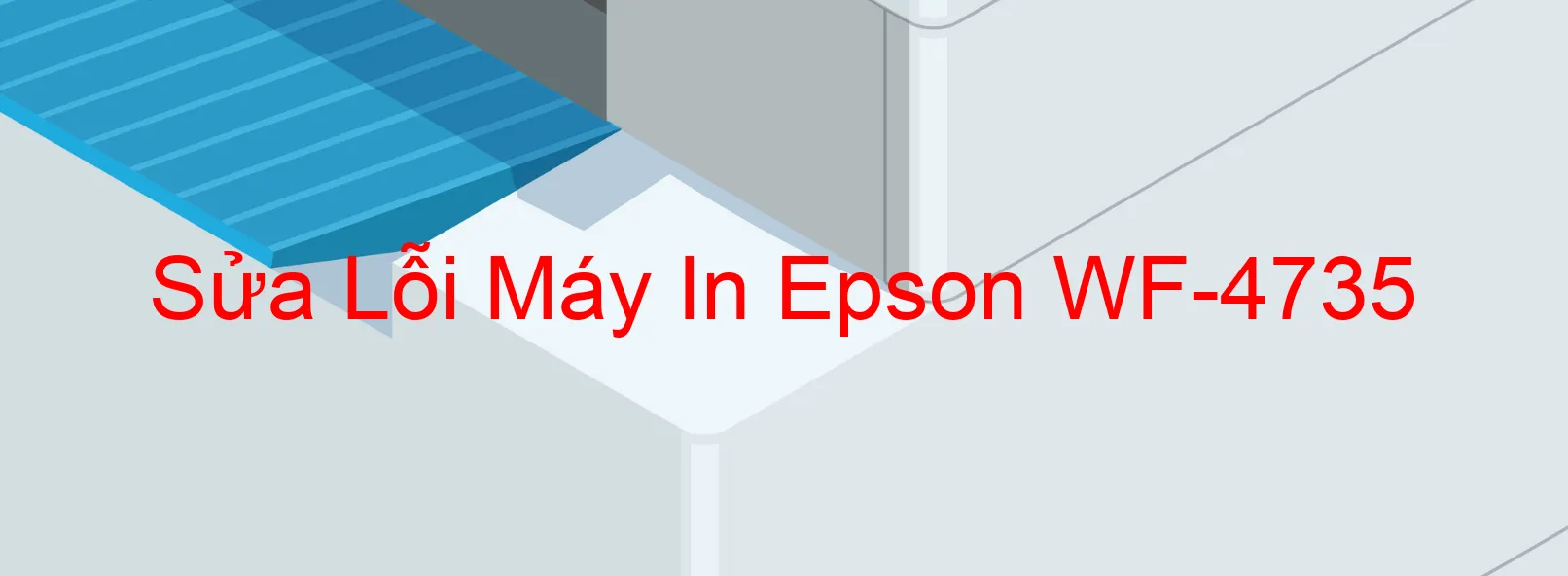 Sửa Lỗi Máy In Epson WF-4735