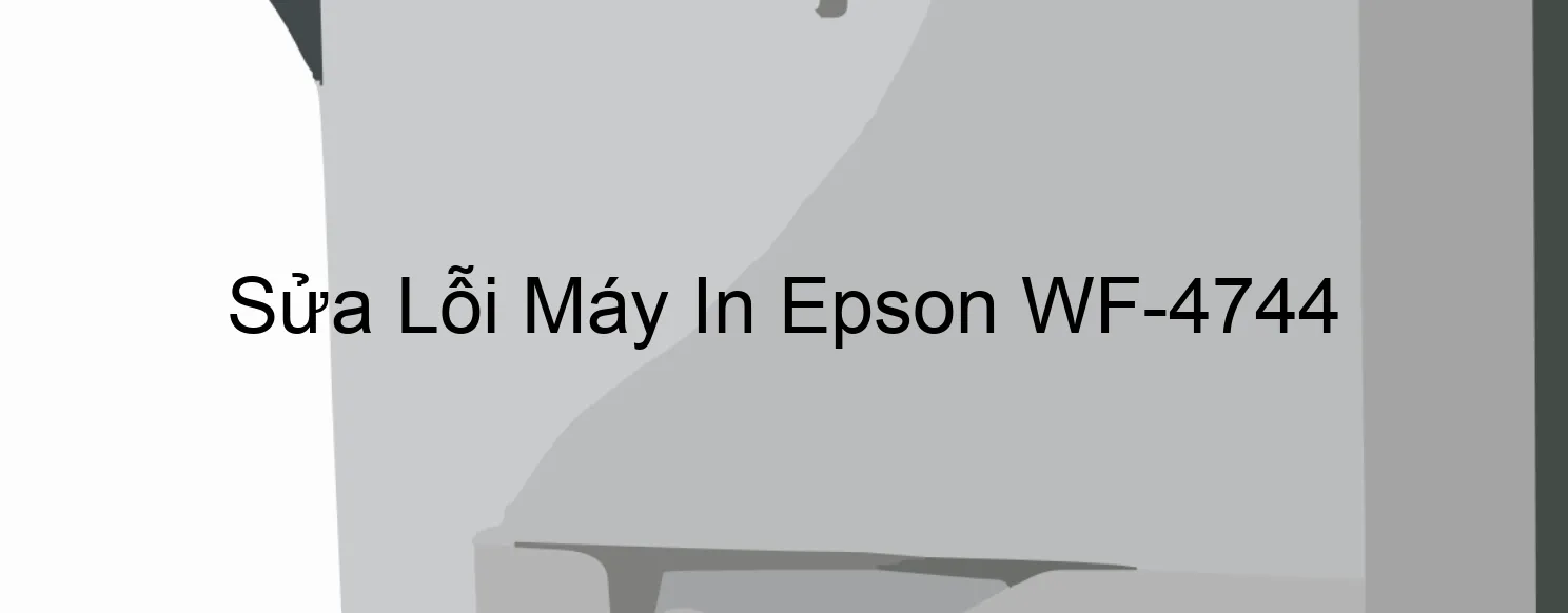 Sửa Lỗi Máy In Epson WF-4744