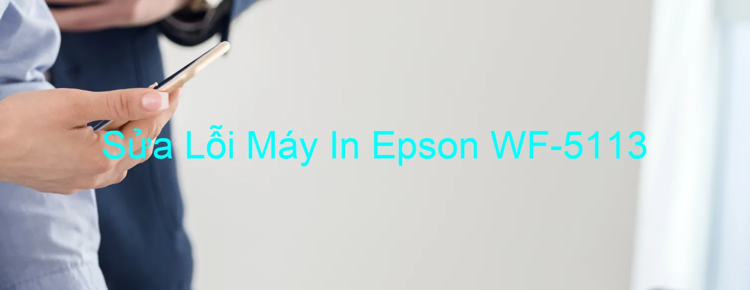 Sửa Lỗi Máy In Epson WF-5113