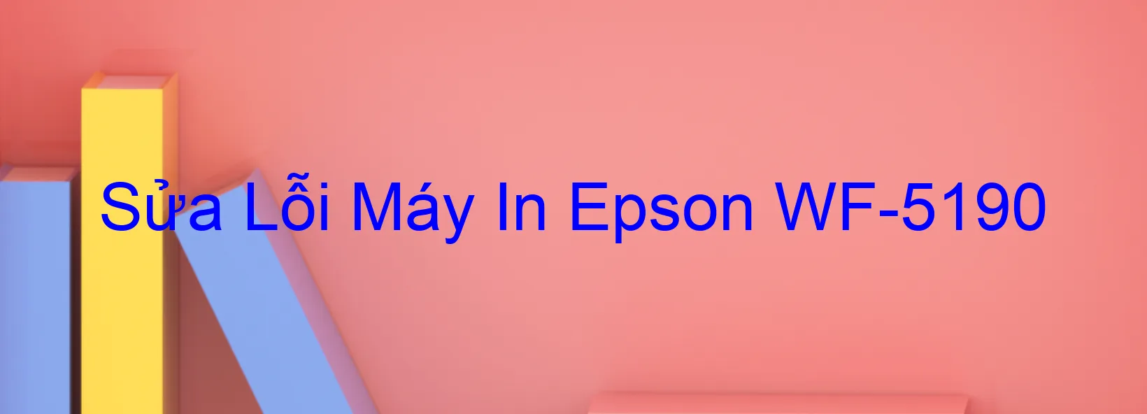 Sửa Lỗi Máy In Epson WF-5190