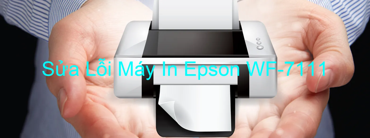 Sửa Lỗi Máy In Epson WF-7111