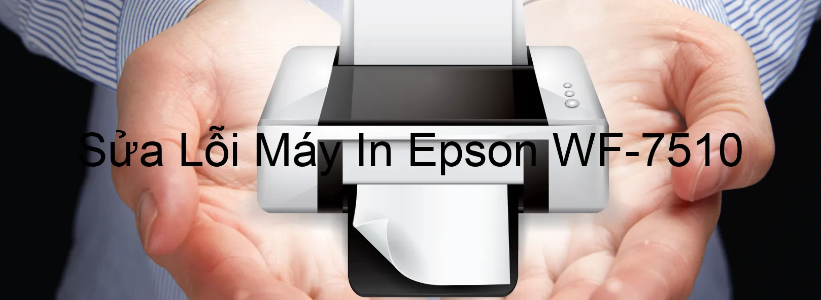 Sửa Lỗi Máy In Epson WF-7510