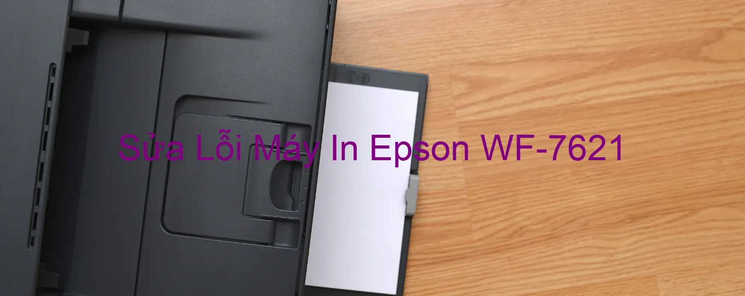 Sửa Lỗi Máy In Epson WF-7621