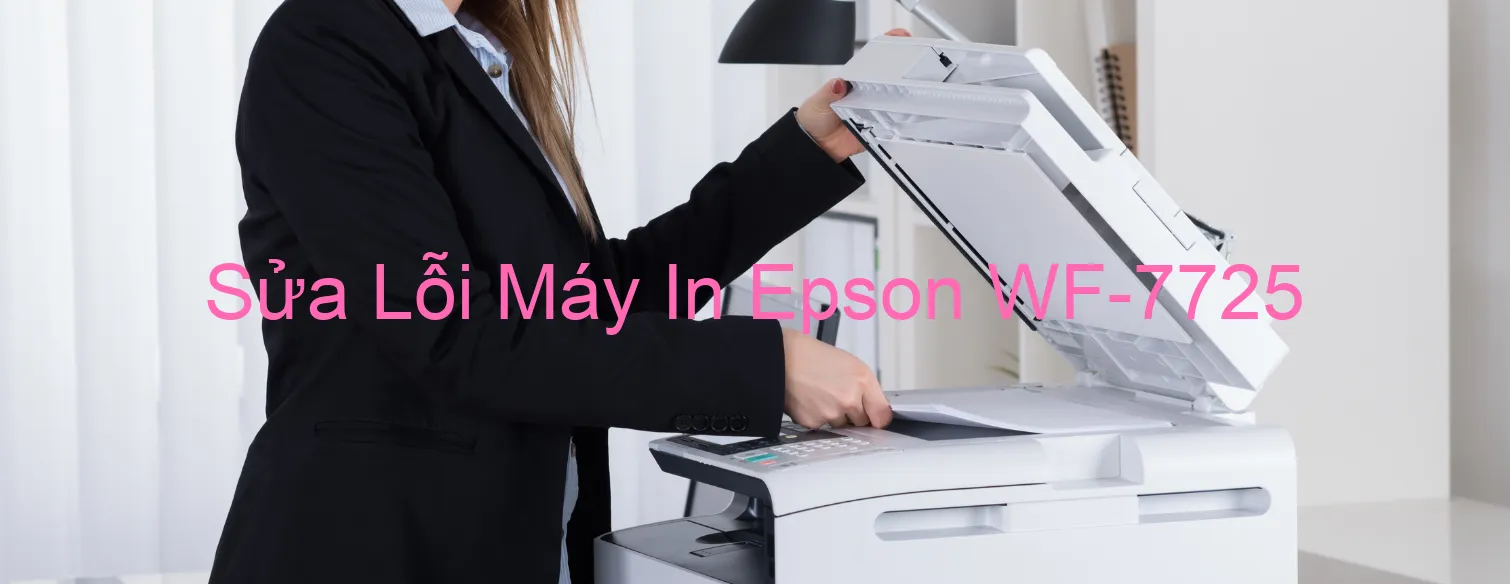 Sửa Lỗi Máy In Epson WF-7725