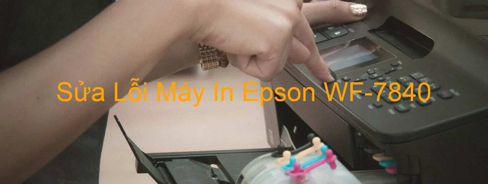 Sửa Lỗi Máy In Epson WF-7840