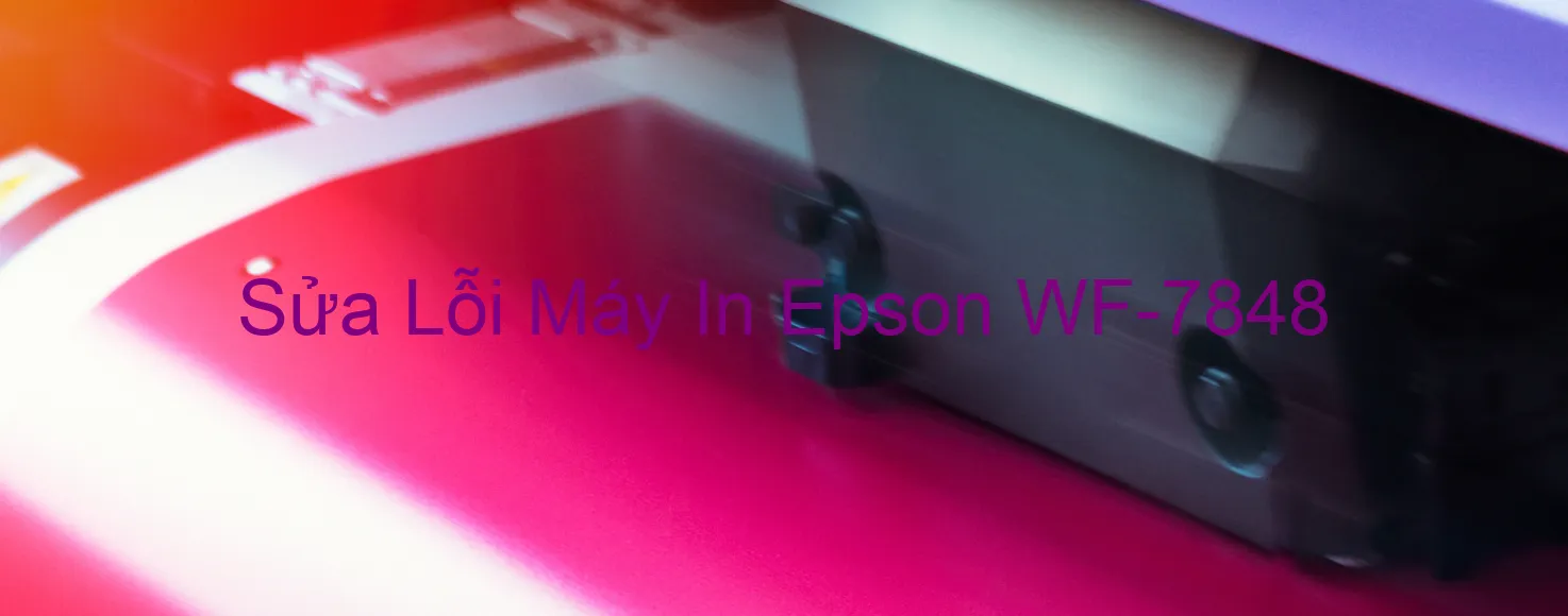 Sửa Lỗi Máy In Epson WF-7848