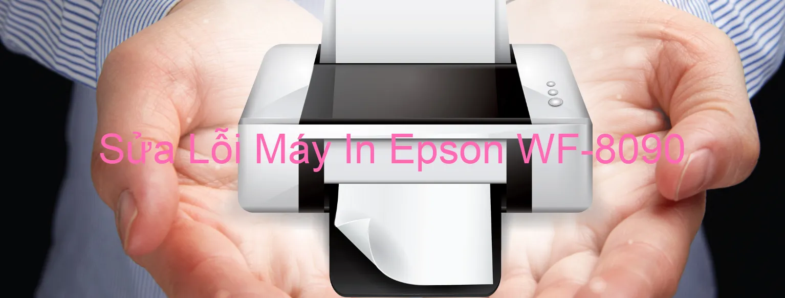 Sửa Lỗi Máy In Epson WF-8090