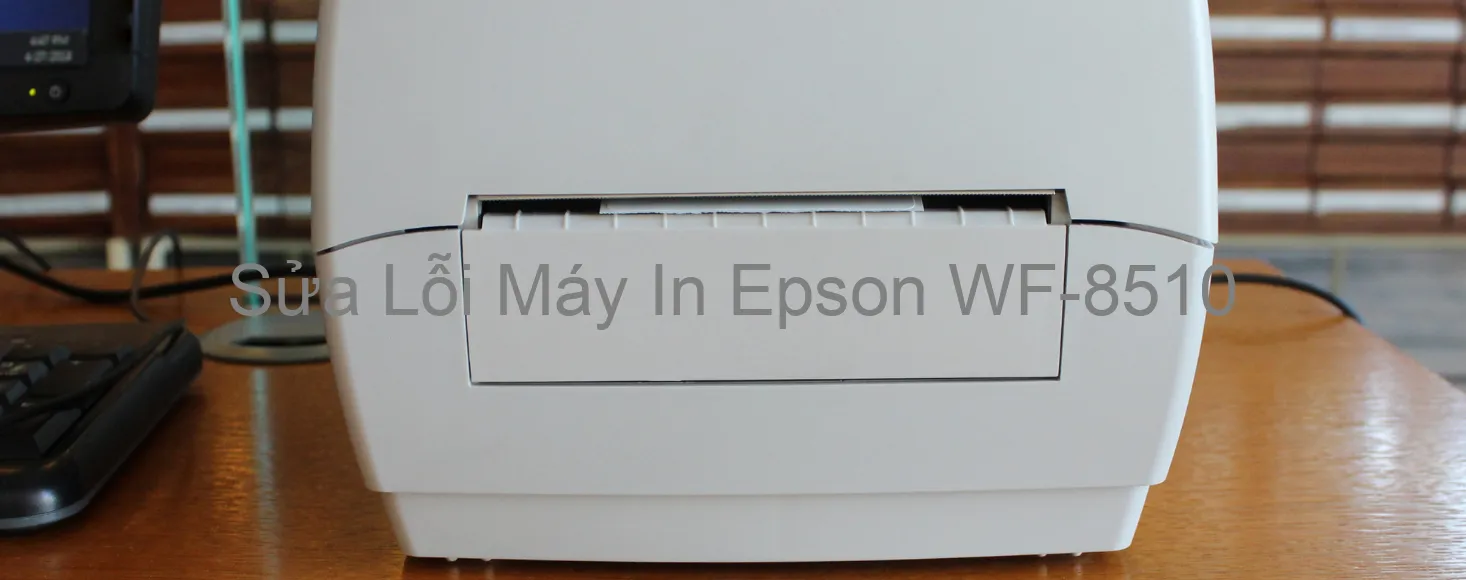 Sửa Lỗi Máy In Epson WF-8510