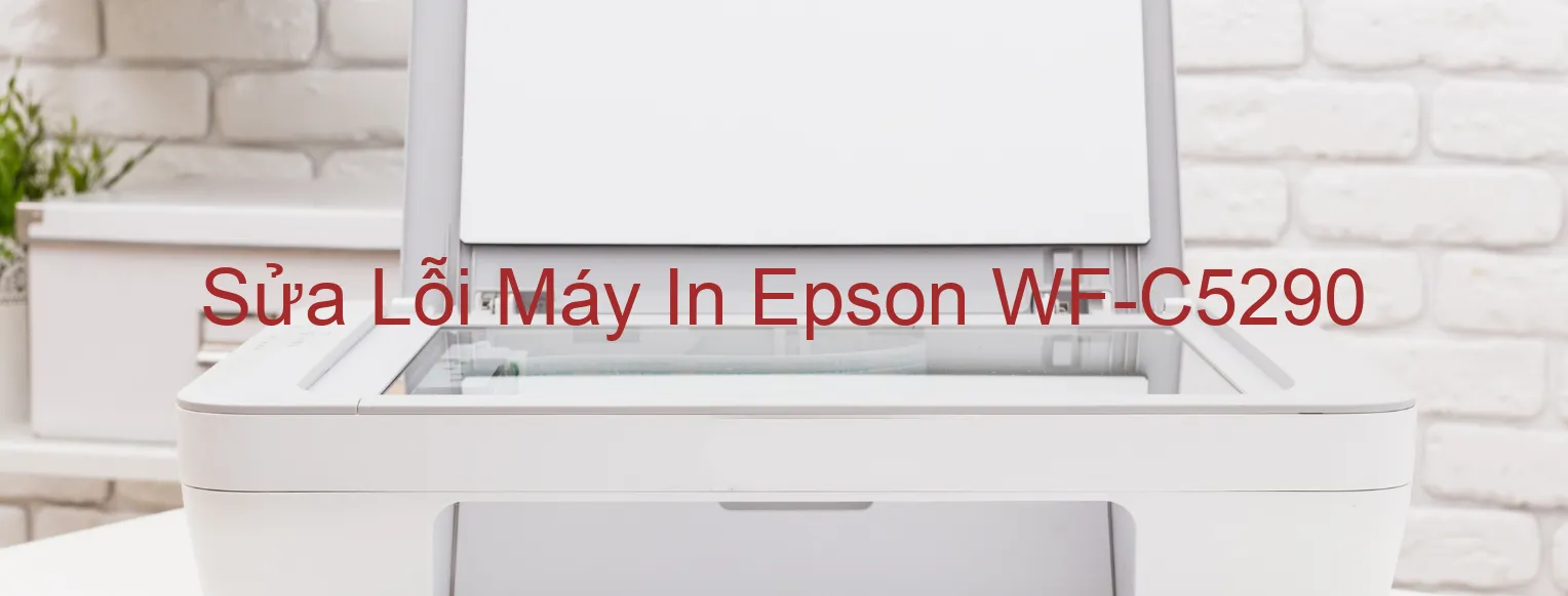 Sửa Lỗi Máy In Epson WF-C5290