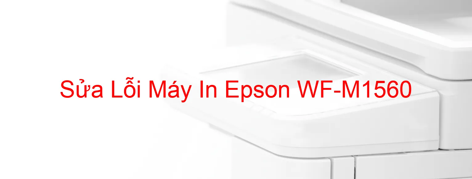 Sửa Lỗi Máy In Epson WF-M1560