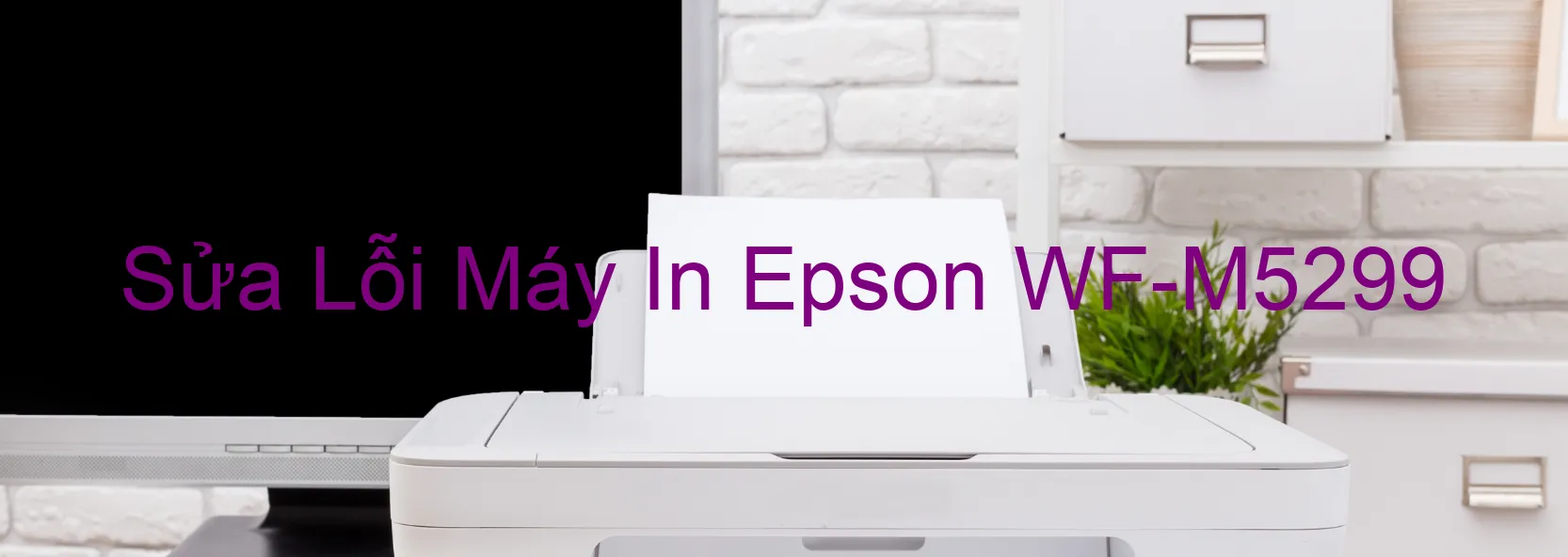 Sửa Lỗi Máy In Epson WF-M5299