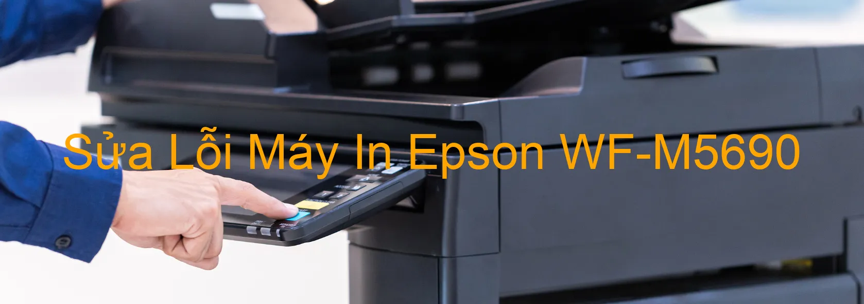 Sửa Lỗi Máy In Epson WF-M5690