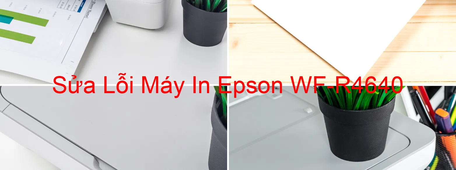 Sửa Lỗi Máy In Epson WF-R4640