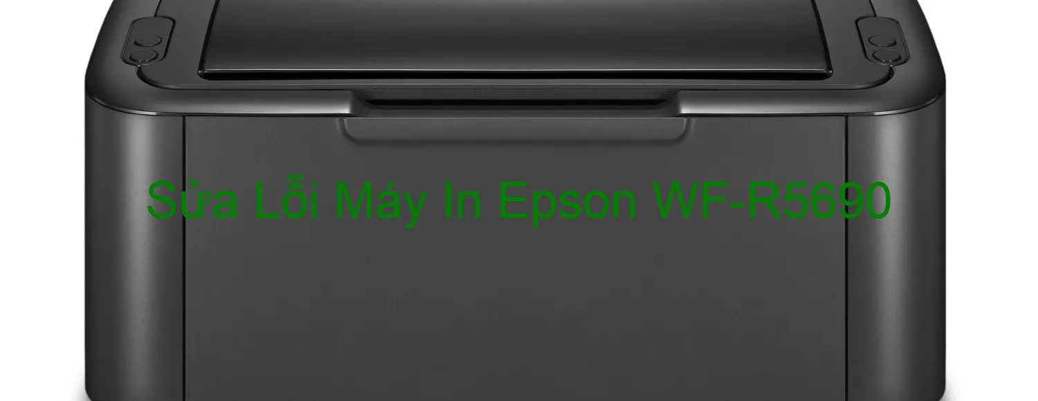 Sửa Lỗi Máy In Epson WF-R5690