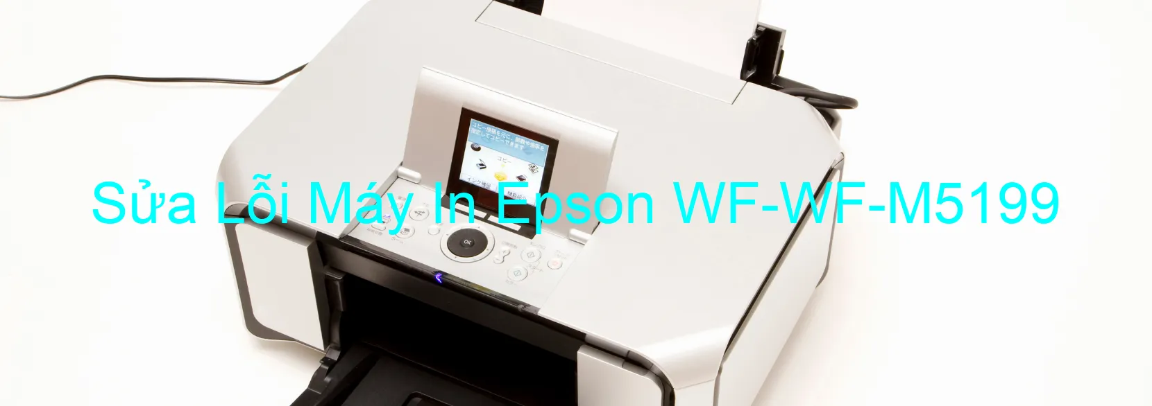 Sửa Lỗi Máy In Epson WF-WF-M5199