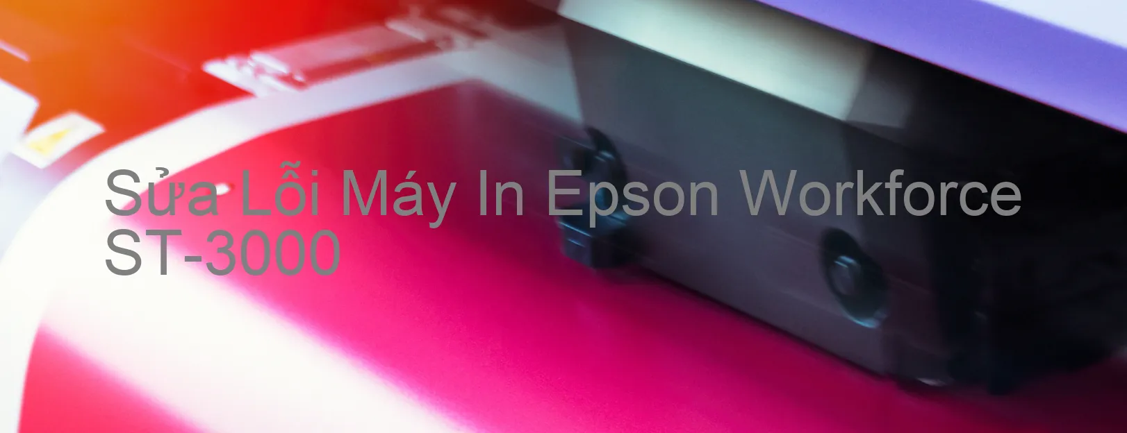 Sửa Lỗi Máy In Epson Workforce ST-3000